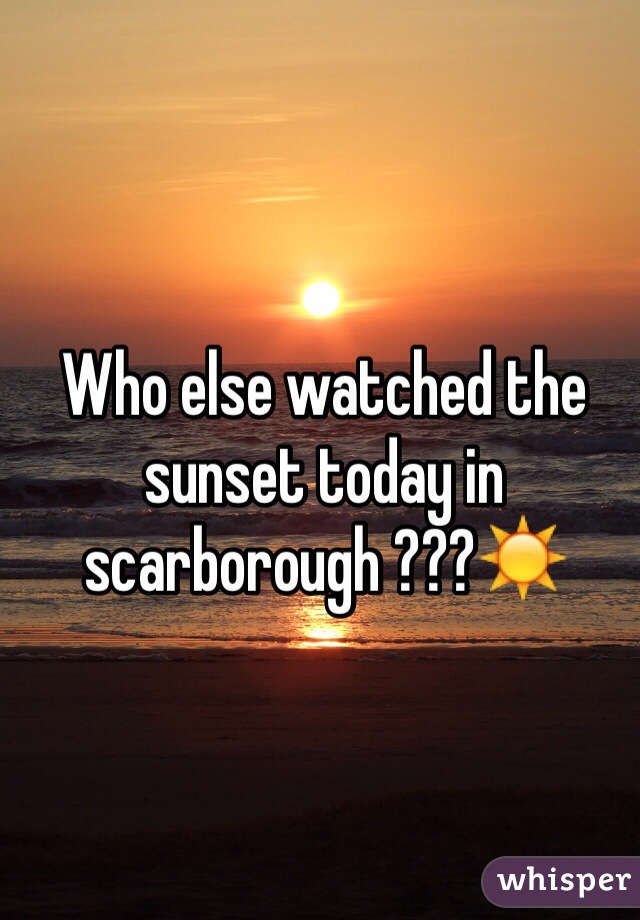 Who else watched the sunset today in scarborough ???☀️