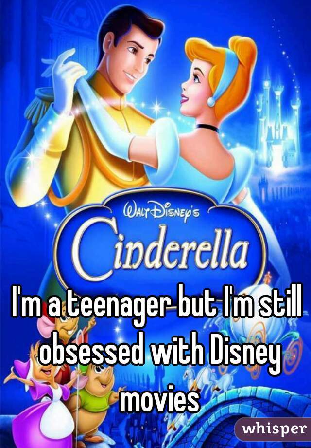 I'm a teenager but I'm still obsessed with Disney movies