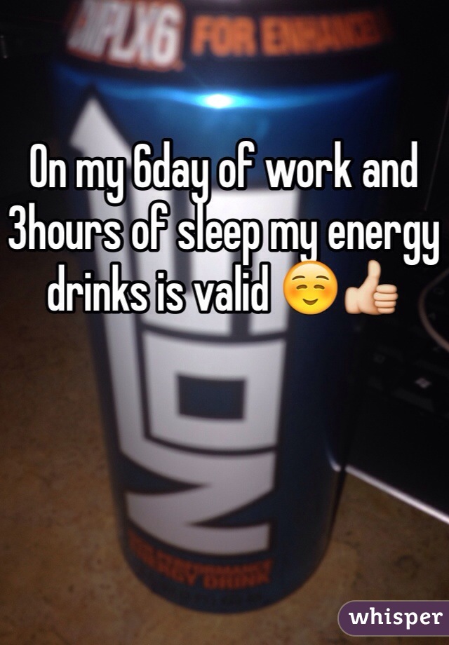 On my 6day of work and 3hours of sleep my energy drinks is valid ☺️👍 