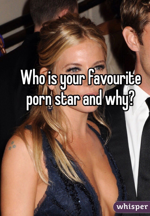 Who is your favourite porn star and why? 