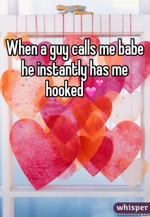 When a guy calls me babe he instantly has me hooked💕