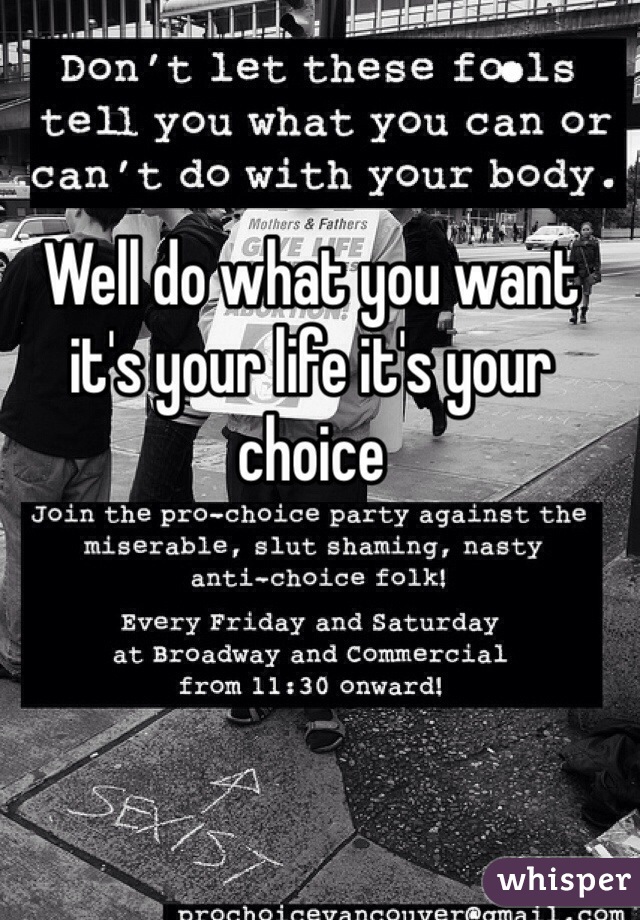 Well do what you want it's your life it's your choice