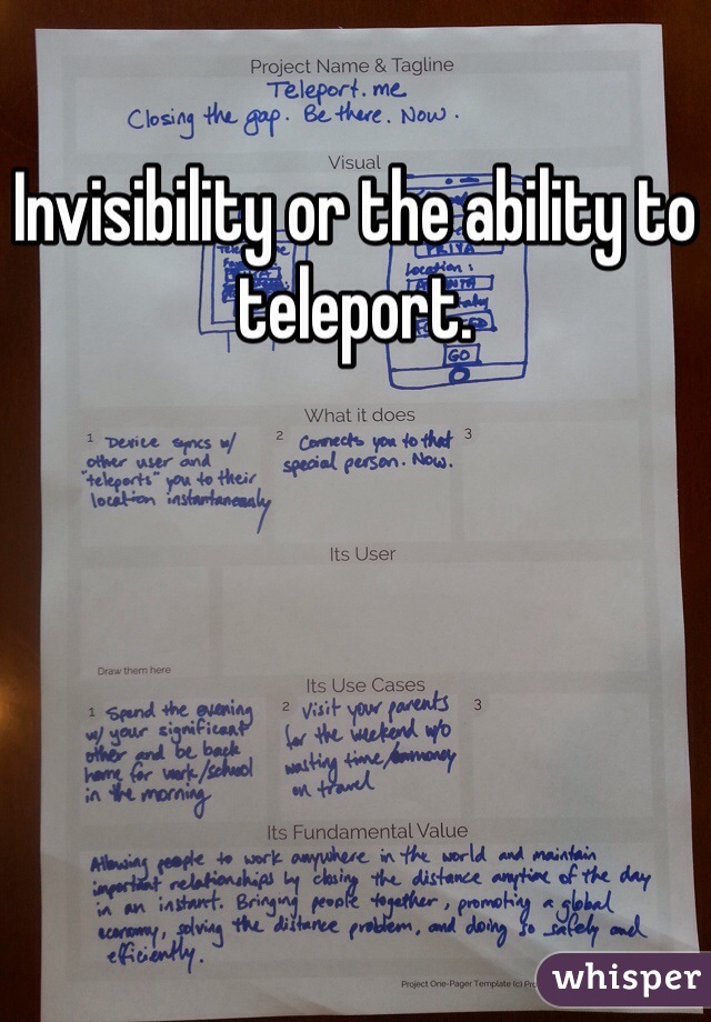 Invisibility or the ability to teleport.
