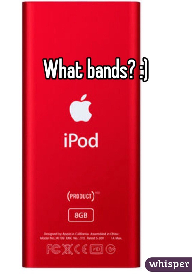 What bands? :) 