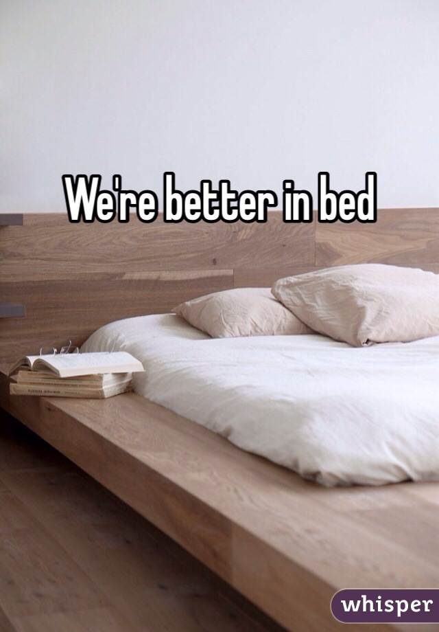 We're better in bed