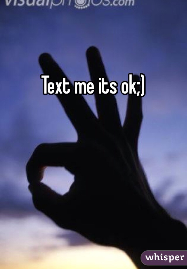Text me its ok;)