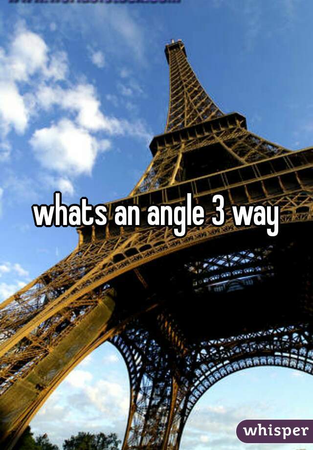 whats an angle 3 way