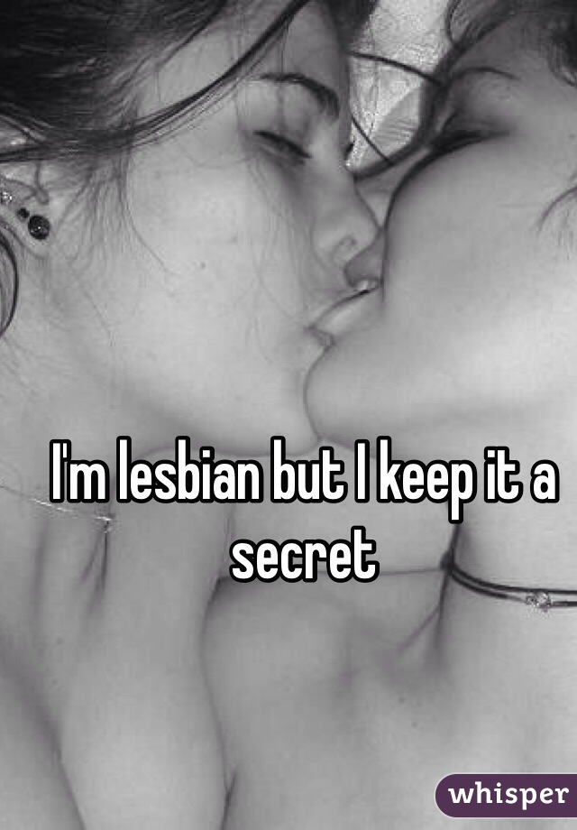I'm lesbian but I keep it a secret