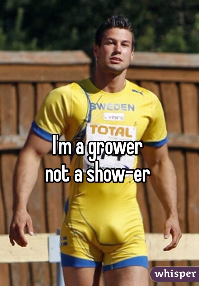 I'm a grower 
not a show-er