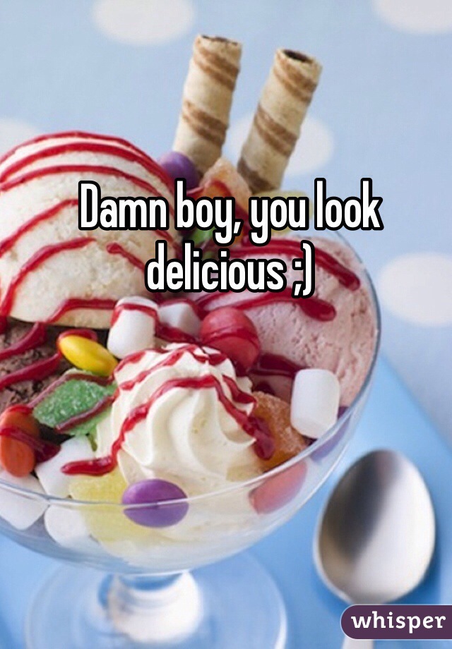 Damn boy, you look delicious ;)