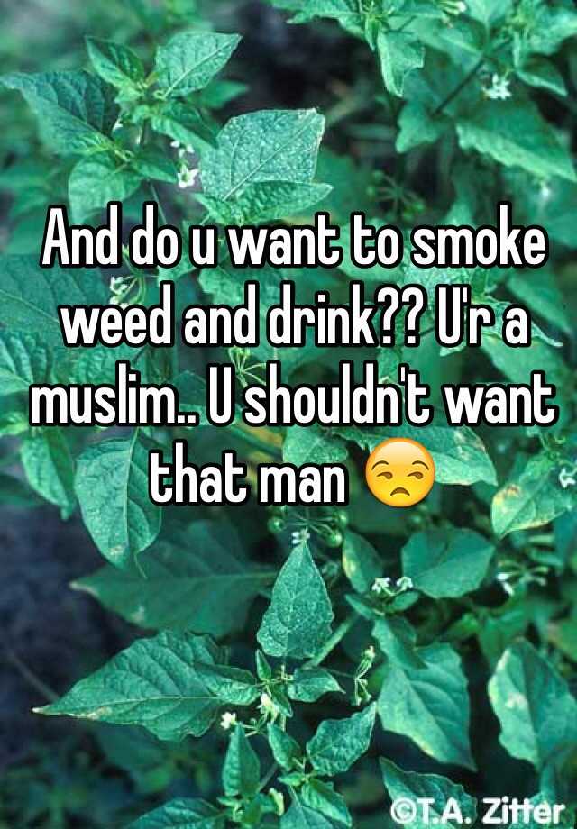 and-do-u-want-to-smoke-weed-and-drink-u-r-a-muslim-u-shouldn-t-want