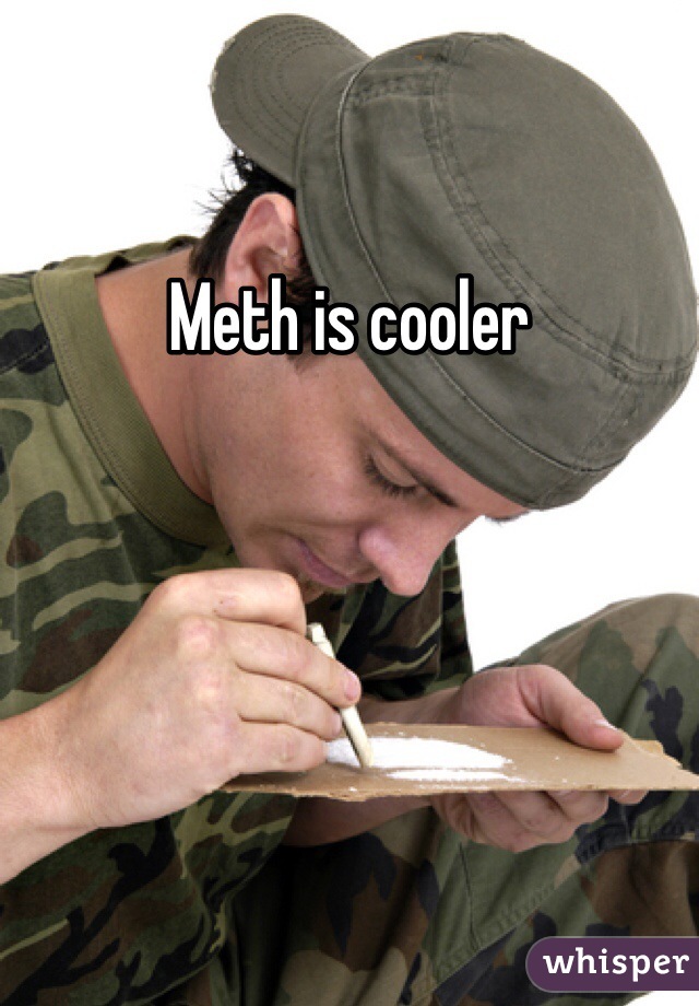 Meth is cooler