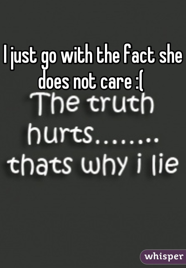 I just go with the fact she does not care :( 