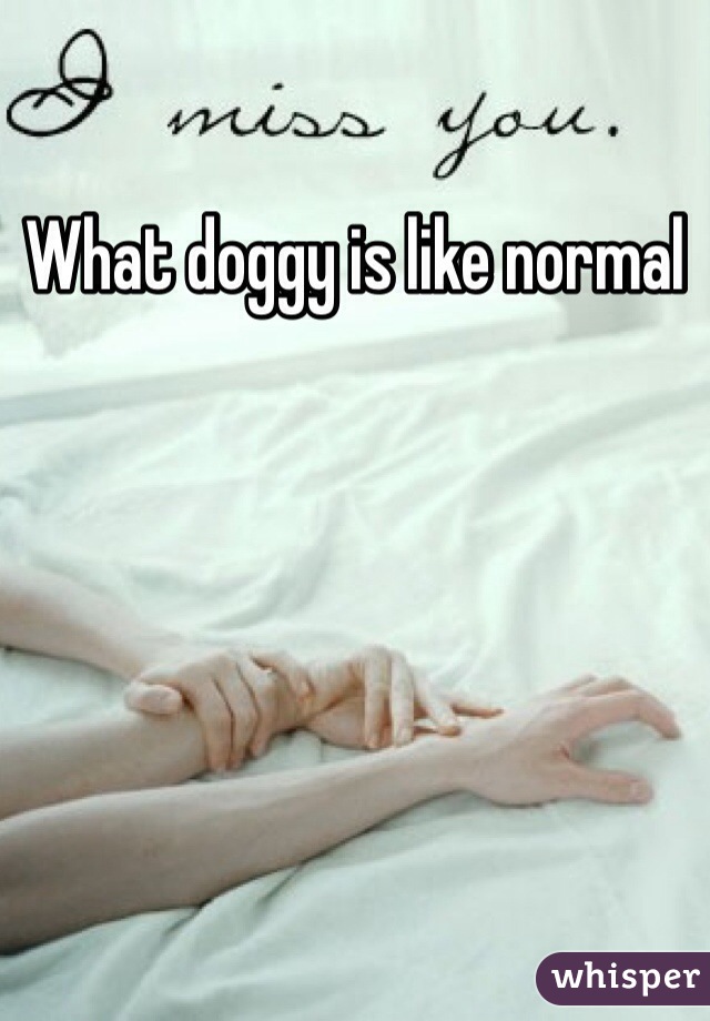 What doggy is like normal