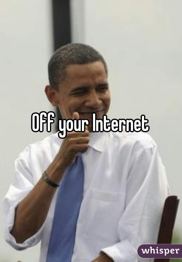 Off your Internet