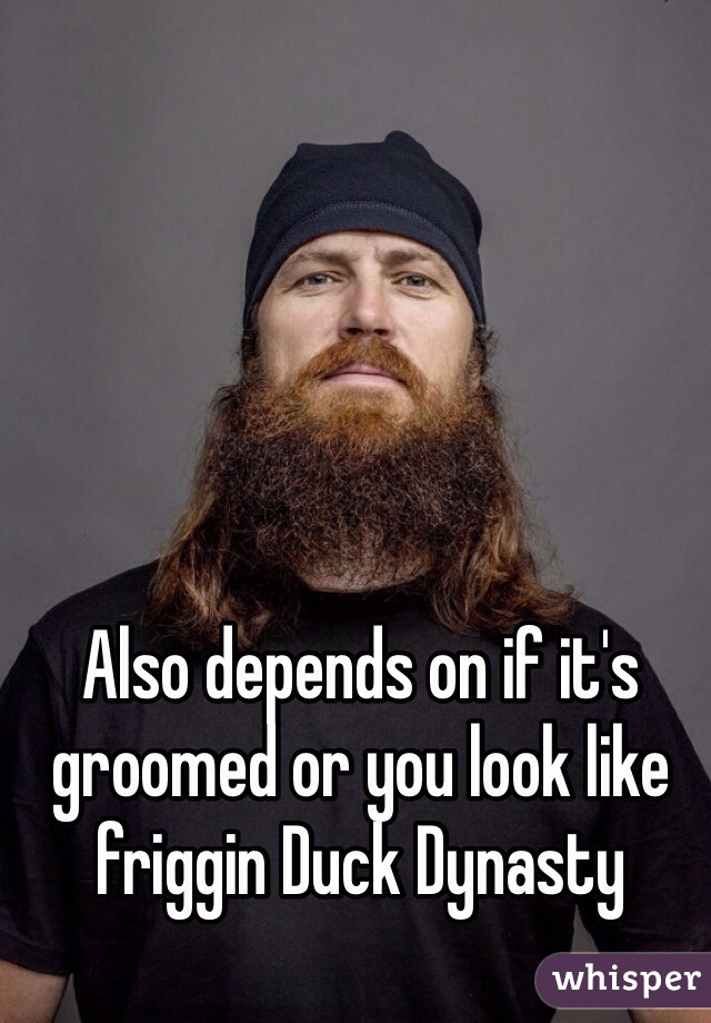 Also depends on if it's groomed or you look like friggin Duck Dynasty