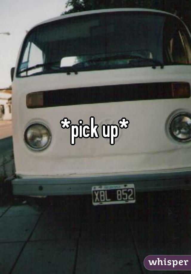 *pick up*