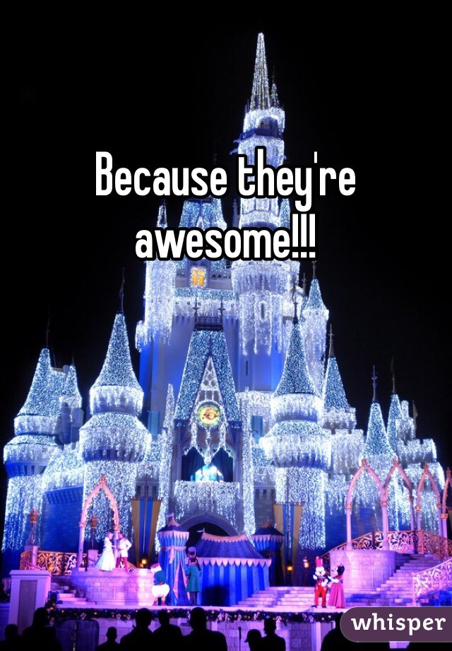 Because they're awesome!!!