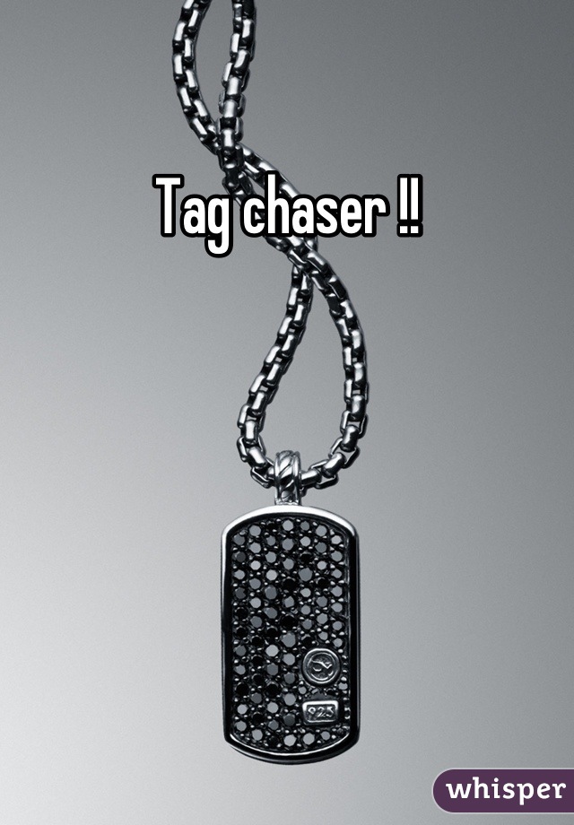 Tag chaser !!