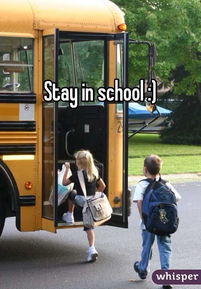 Stay in school :)