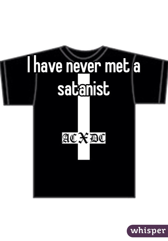 I have never met a satanist
