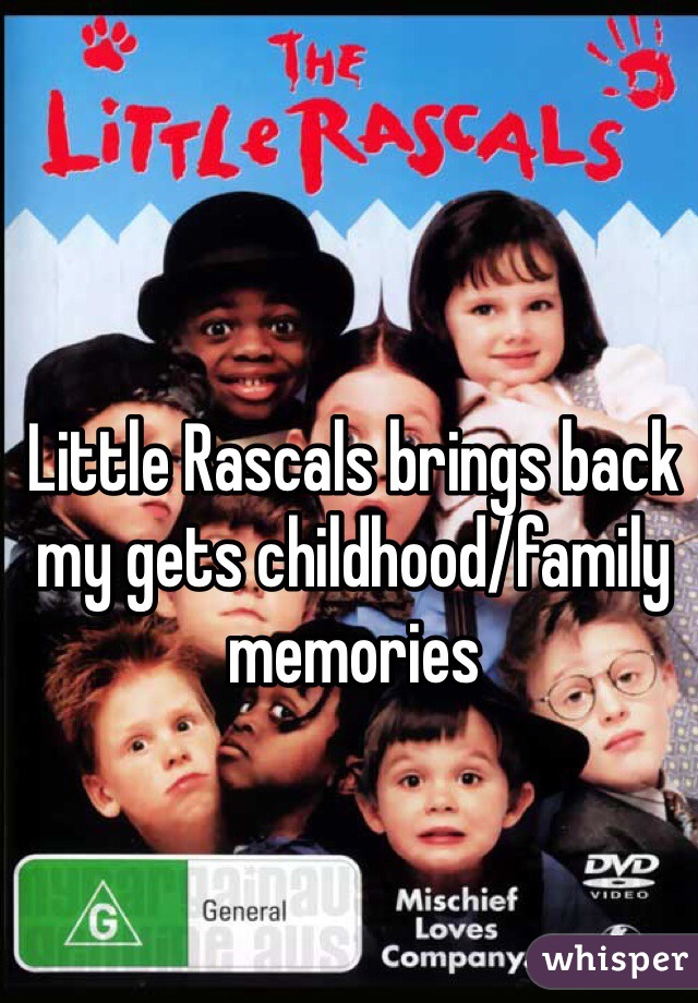 Little Rascals brings back my gets childhood/family memories 