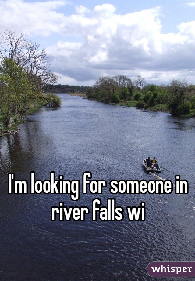 I'm looking for someone in river falls wi