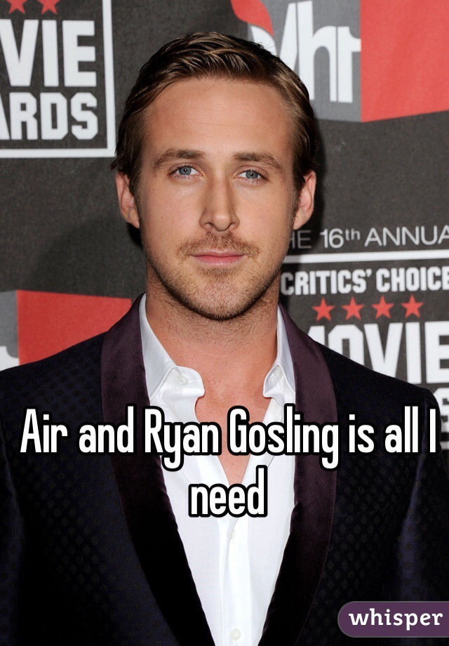 Air and Ryan Gosling is all I need  