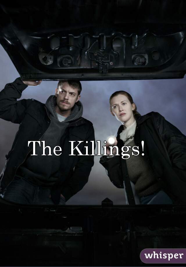 The Killings! 