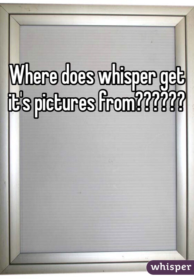 Where does whisper get it's pictures from??????