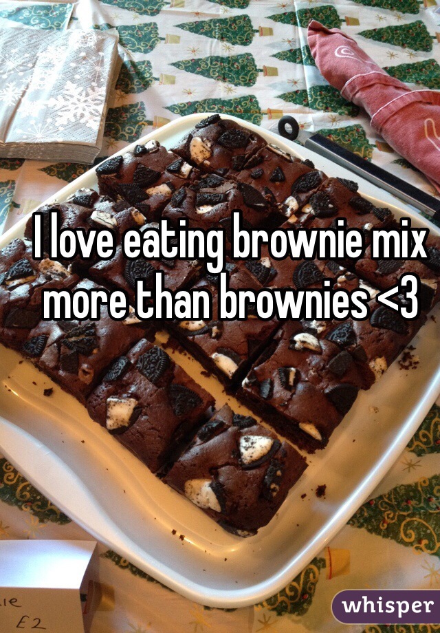 I love eating brownie mix more than brownies <3