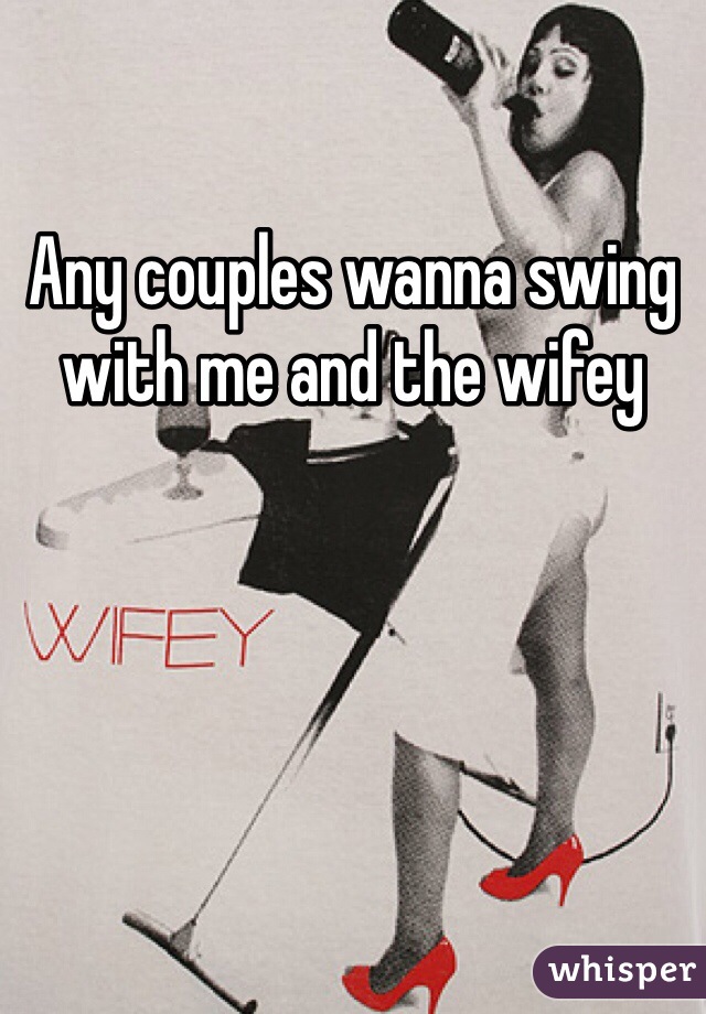 Any couples wanna swing with me and the wifey