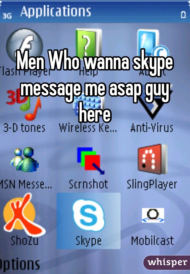 Men Who wanna skype message me asap guy here
