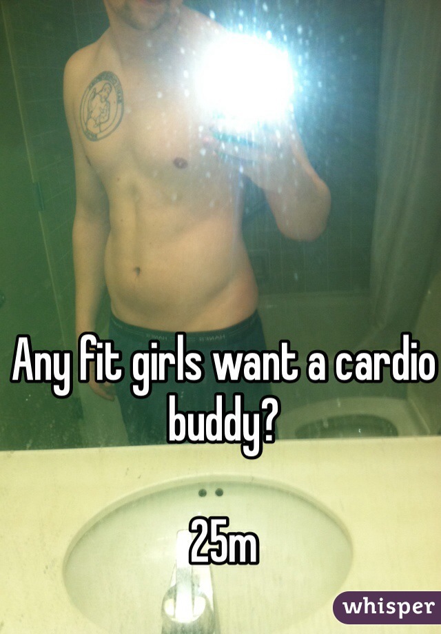 Any fit girls want a cardio buddy?

25m
