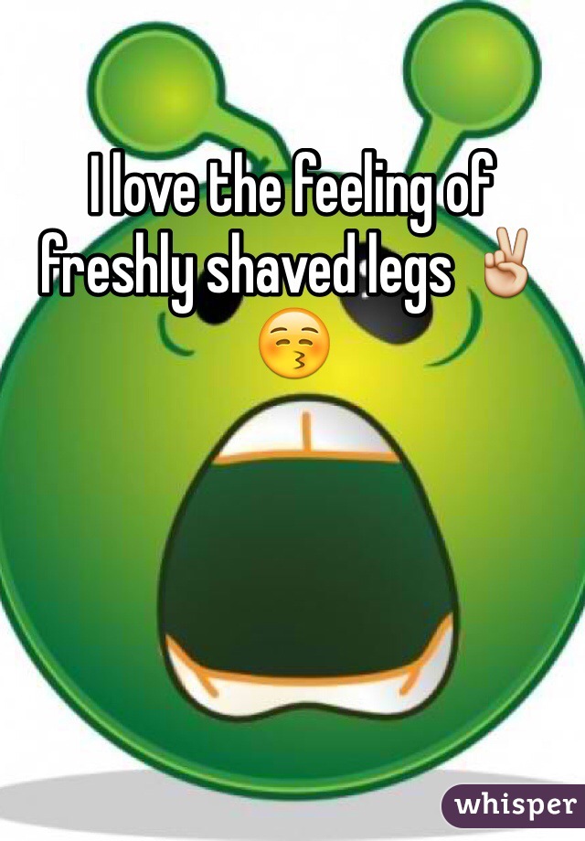 I love the feeling of freshly shaved legs ✌️😚