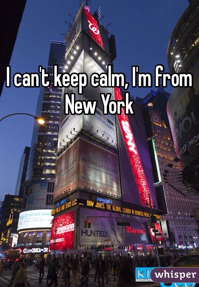 I can't keep calm, I'm from New York 