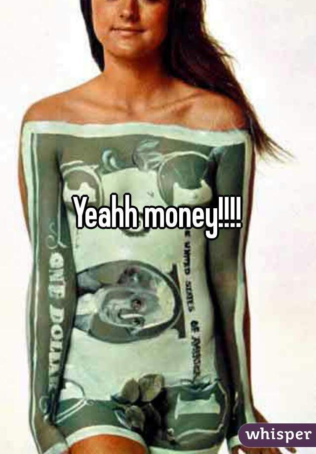 Yeahh money!!!!
