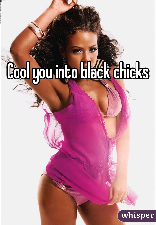 Cool you into black chicks