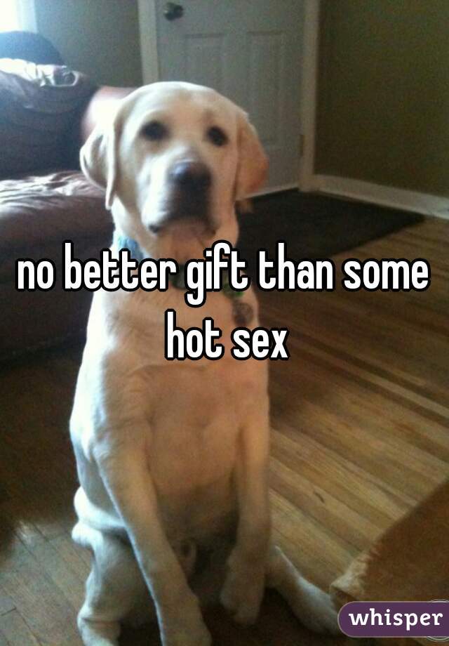 no better gift than some hot sex