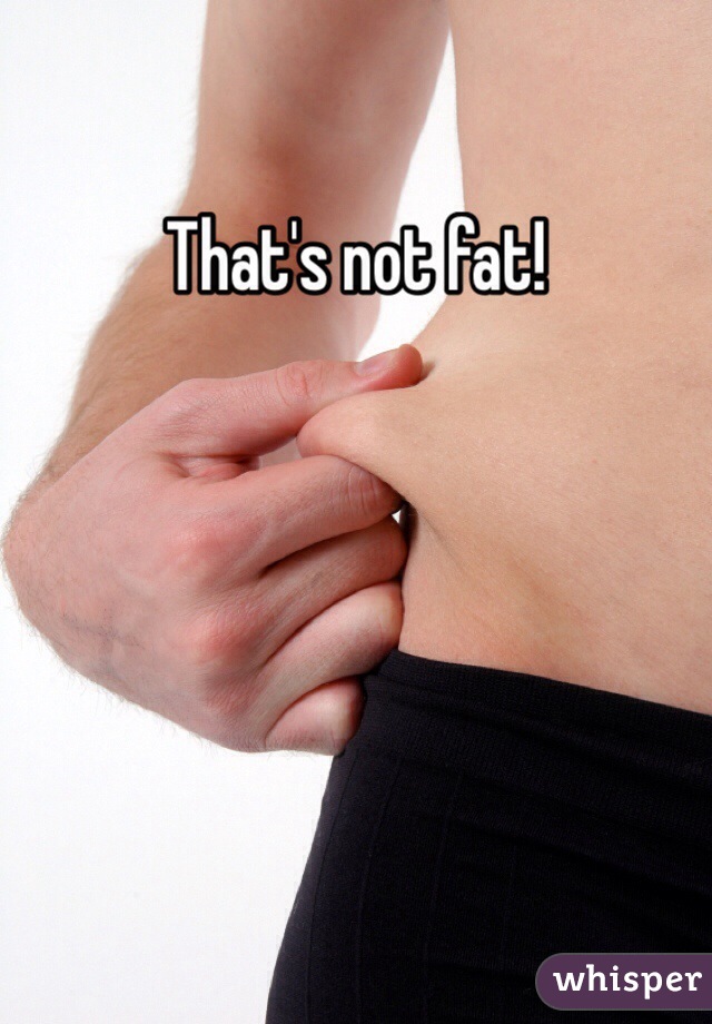 That's not fat! 