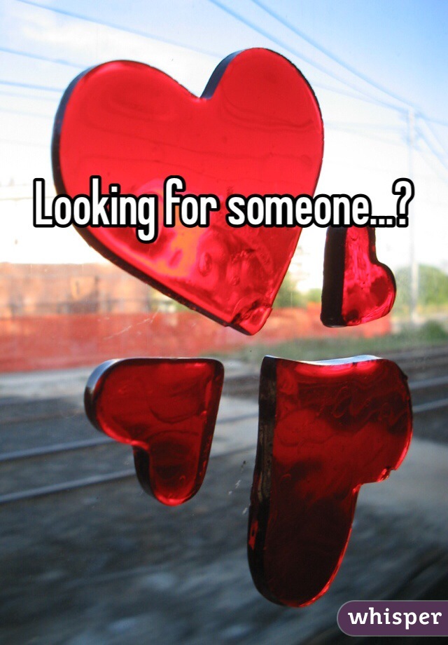 Looking for someone...? 