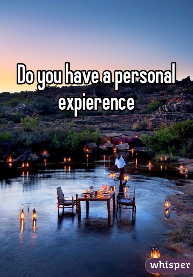 Do you have a personal expierence 