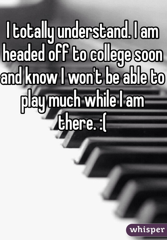 I totally understand. I am headed off to college soon and know I won't be able to play much while I am there. :(