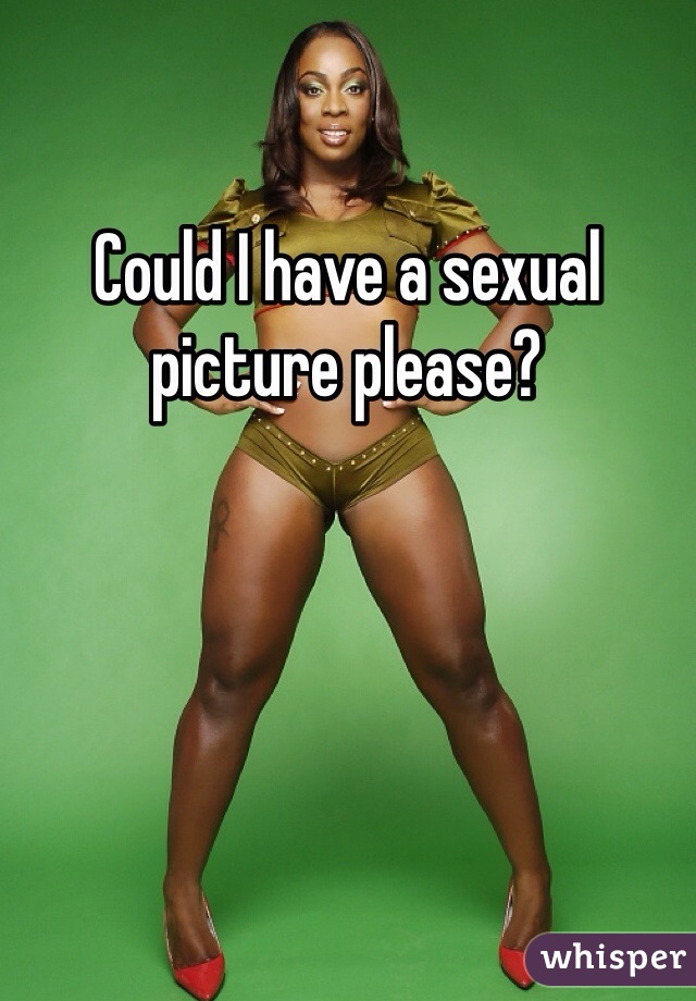 Could I have a sexual picture please?