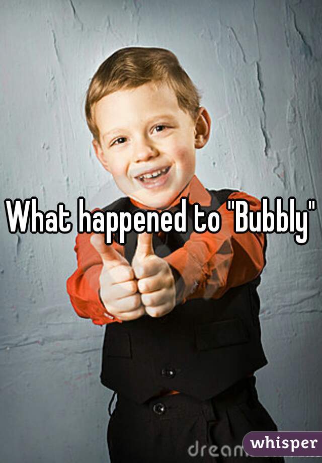 What happened to "Bubbly"?