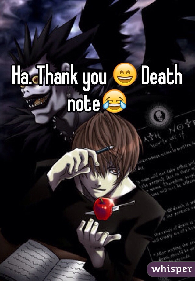 Ha. Thank you 😄 Death note😂