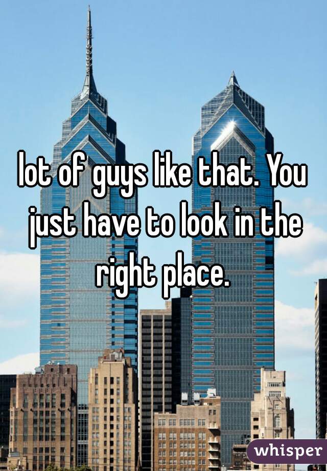 lot of guys like that. You just have to look in the right place. 