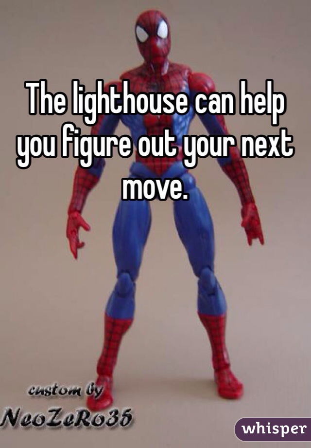The lighthouse can help you figure out your next move.