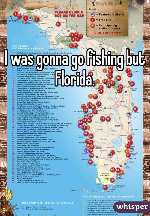 I was gonna go fishing but Florida.