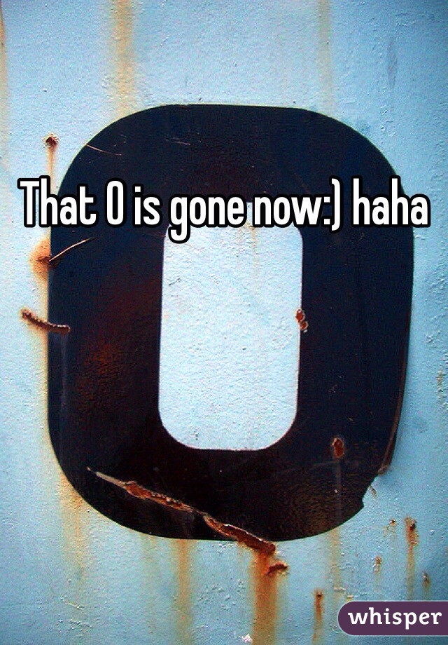 That O is gone now:) haha